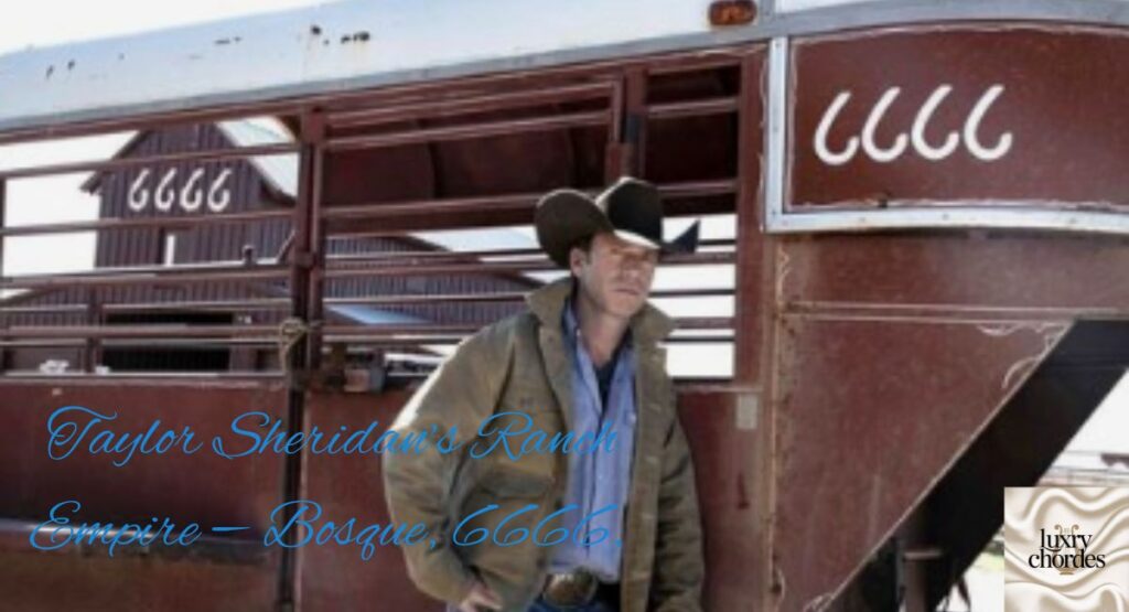 Taylor Sheridan’s Ranch Empire and 6666 Ranch Value
